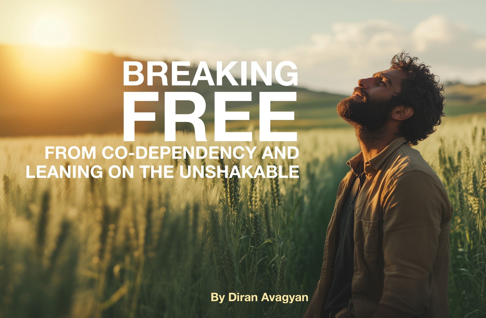 BREAKING FREE FROM CO-DEPENDENCY AND LEANING ON THE UNSHAKABLE։ Diran Avagyan