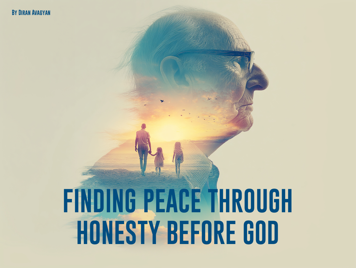 WHEN TRUTH MATTERS MORE THAN BEING RIGHT: FINDING PEACE THROUGH HONESTY BEFORE GOD - By Diran Avagyan 